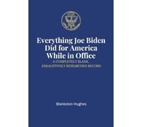 Everything Joe Biden Did for America While in Office: A Completely Blank, Exhaustively Researched Record