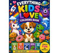 Everything Kids Love Coloring Book: Cute Animals, Funny Foods, Space Adventures, Dinosaurs & Ocean Creatures | Easy-to-Color Pages with Bold Lines for Kids Ages 4-8