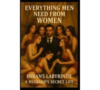 "EVERYTHING MEN NEED FROM WOMEN: Imran's Labyrinth: A Husband's Secret Life