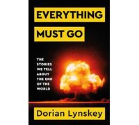 Everything Must Go: Why We Are Obsessed With The End of the World