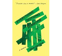 Everything / Nothing / Someone: A Memoir