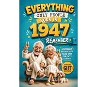 Everything Only People Born In 1947 Remember: A Nostalgic Birthday Gift for Your Loved One, Filled with Fun Facts, Trivia, and Cherished Memories