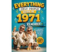 Everything Only People Born In 1971 Remember: A Nostalgic Birthday Gift for Your Loved One, Filled with Fun Facts, Trivia, and Cherished Memories
