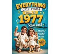 Everything Only People Born In 1977 Remember: A Nostalgic Birthday Gift for Your Loved One, Filled with Fun Facts, Trivia, and Cherished Memories