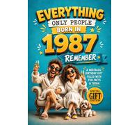 Everything Only People Born In 1987 Remember: A Nostalgic Birthday Gift for Your Loved One, Filled with Fun Facts, Trivia, and Cherished Memories