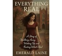 Everything Real: A Story of Walking Away, Waking Up, and Finding What's Real