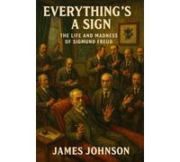 Everything’s a Sign: The Life and Madness of Sigmund Freud