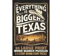 Everything’s Bigger in Texas: 30 Large Print Word Search Puzzles & Stories | A Fun State-Themed, Trivia-Packed Puzzle Book for Teens, Adults & Seniors | 6x9 inches, 92 pages