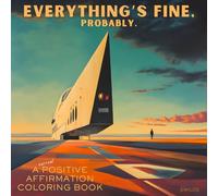 Everything’s Fine, Probably: A Surreal Positive Affirmation Coloring Book