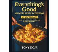 Everything’s Good Mediterranean Cookbook: Bold Mediterranean Flavors Made Super Easy
