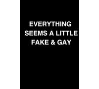 Everything Seems A Little Fake & Gay