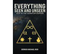EVERYTHING SEEN AND UNSEEN: GOD IN THE QUANTUM DOMAIN