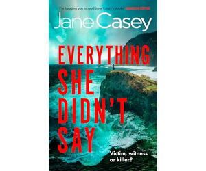 Everything She Didn’t Say: A heartstopping, mindbending detective thriller from the #1 Irish bestseller, Jane Casey
