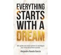 Everything starts with a dream: 365 quotes and micro-actions to reconfigure your mind and achieve success.