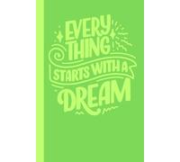 Everything Starts With a Dream: 6x9“ lined notebook with inspirational quote