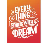 Everything Starts With a Dream: A Captivating Journal for Bold Aspirations, Lined Journaling Notebook, 8.5 x 11 Inches, 120 Pages