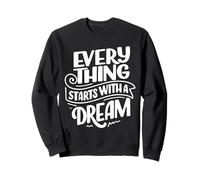 Everything Starts with A Dream Graphic Motivational Novelty Felpa