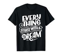 Everything Starts with A Dream Graphic Motivational Novelty Maglietta
