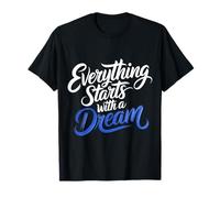 Everything Starts with A Dream - Maglietta