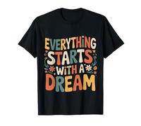 Everything Starts with A Dream Mentalità ispiratrice |- Maglietta