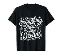 Everything Starts with A Dream Mentalità ispiratrice ||- Maglietta