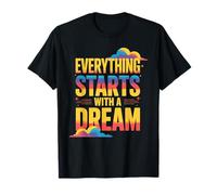 Everything Starts with A Dream Mentalità ispiratrice - Maglietta