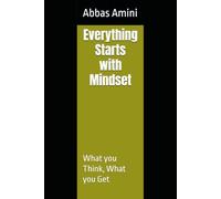 Everything Starts with Mindset: What you Think, What you Get