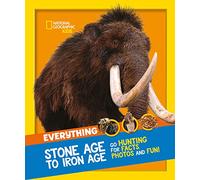 Everything: Stone Age to Iron Age: Go hunting for facts, photos and fun!