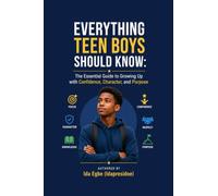 EVERYTHING TEEN BOYS SHOULD KNOW: The Essential Guide to Growing Up with Confidence, Character, and Purpose
