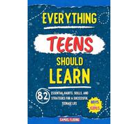 Everything Teens Should Learn: 82 Essential Habits, Skills, and Strategies for a Successful Teenage Life