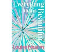 Everything That Is Beautiful: From the international bestselling author of SNOWFLAKE - a funny, poignant and unforgettable story of one complicated family riven by one great secret