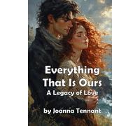 Everything That Is Ours: A Legacy of Love