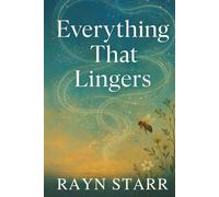 Everything that Lingers: A Near Future, Speculative Fiction Novel