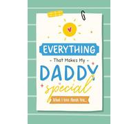 Everything That Makes My Daddy Special: A Fill in the Blank Gift Book for Dad from Son or Daughter with Space for Kids to Draw & Personalize (Color Edition)
