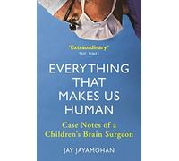 Everything That Makes Us Human: Case Notes of a Children's Brain Surgeon