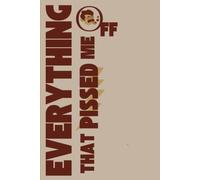 EVERYTHING THAT PISSED ME OFF: A Journal for Venting, Releasing, and Letting Go