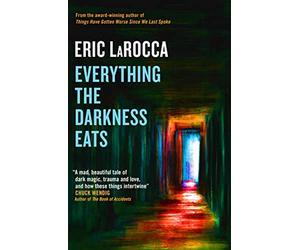 Everything the darkness eats - Eric Larocca