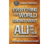 Everything The World Knows About Ali ibn Abi Talib: Except for Allah and his Prophet Muhammad