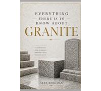 EVERYTHING THERE IS TO KNOW ABOUT GRANITE