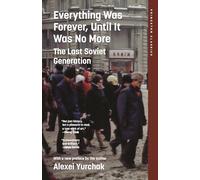 Everything Was Forever, Until It Was No More: The Last Soviet Generation