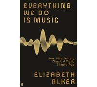 Everything we do is music: How 20th-Century Classical Music Shaped Pop