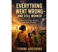 Everything Went Wrong - And Still Worked: A Story of Timing, Mistakes, and Quiet Strength