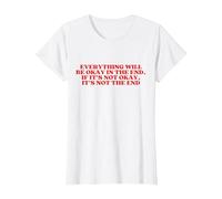 Everything Will BE Okay in The End Maglietta, Donna, Bianco, XS