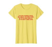 Everything Will BE Okay in The End Maglietta, Donna, Limone, L
