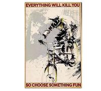 Everything Will Kill You So Choose Something Fun Mountain Bike Biker Biking Ls Home Bedroom Vintage Home Decor Poster Decor Poster Wall Art Tin Sign Decor Metal Sign Poster 20 x 30 cm