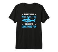 Everything Will Kill You So Choose Something Fun Scuba Dive Maglietta Premium