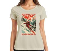 Everything Will Kill You So Choose Something, Maglietta da donna | Sci, sport invernali, sciatori alpini, montagne, piste, neve, freeride, retrò, vintage, discesa, vacanze invernali