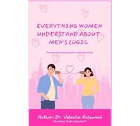 Everything Women Understand About Men’s Logic: The ultimate (empty) guide to male reasoning