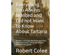 Everything You Always Wanted and Did not Want to Know About Tartaria: Old Maps, Lost Energy, Mud Floods, World Fairs, Suppressed Archives, and the War Between Abundance and Scarcity