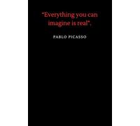 "Everything you can imagine is real." Pablo Picasso: Motivational Notebook, Positive Notebook, Inspirational Quote, For Students, Trendy Journal, Diary, Scrapbook, College